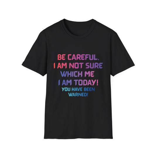 Funny “Be Careful, I Am Not Sure Which Me I Am Today” Graphic Tee