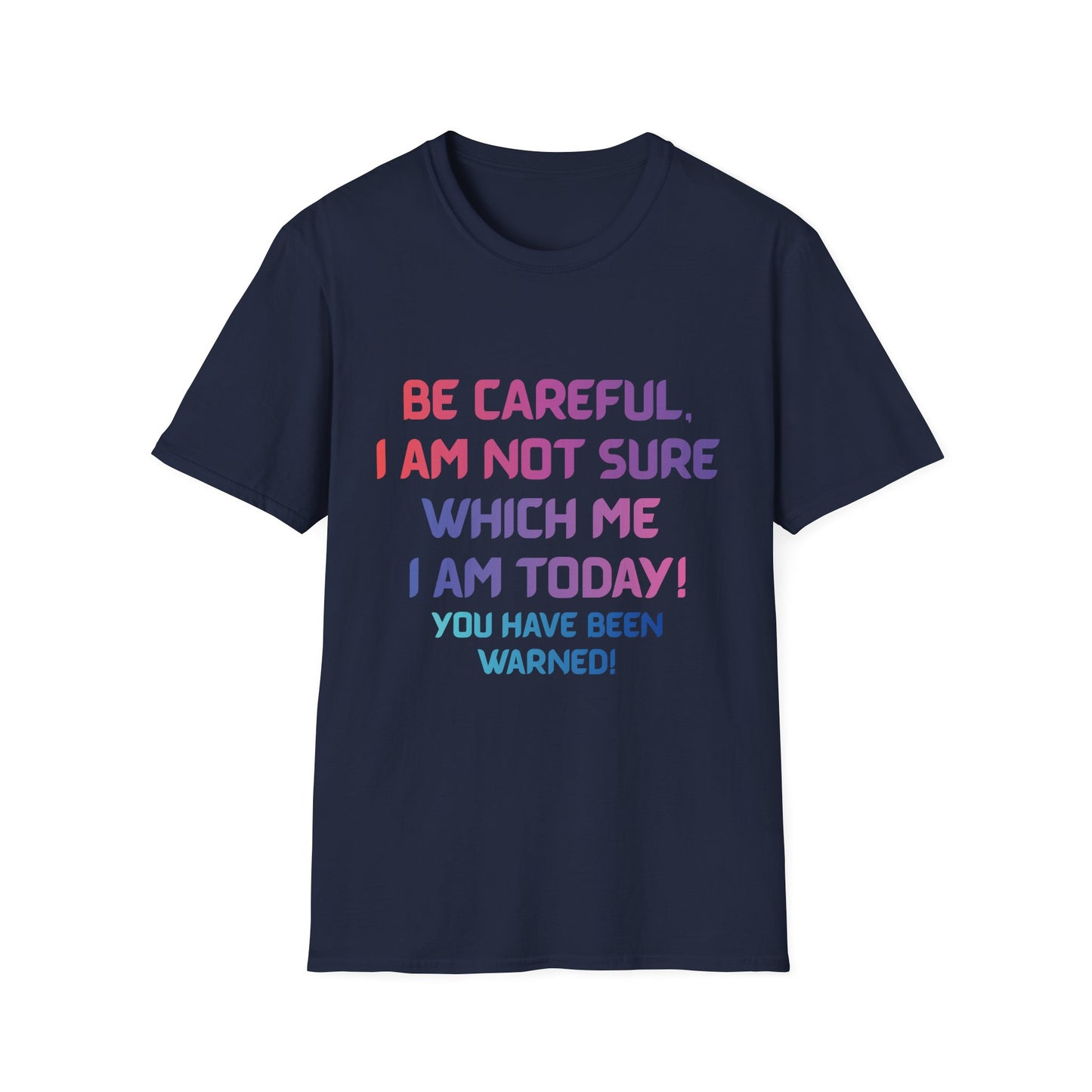Funny “Be Careful, I Am Not Sure Which Me I Am Today” Graphic Tee