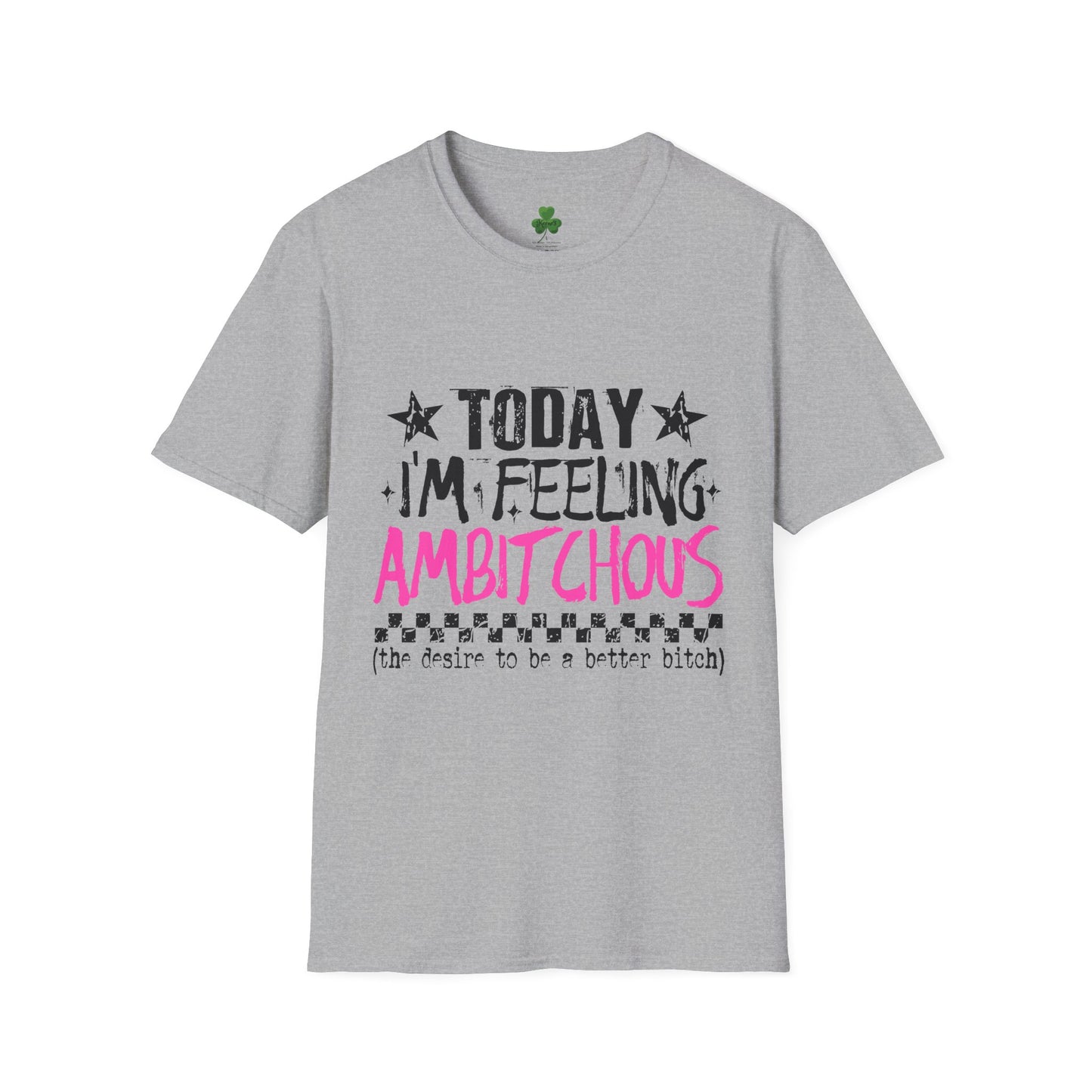 Ambitchous Graphic T-Shirt — "Today I'm Feeling Ambitchous" Motivational Tee