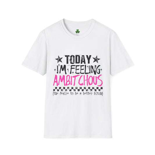 Ambitchous Graphic T-Shirt — "Today I'm Feeling Ambitchous" Motivational Tee