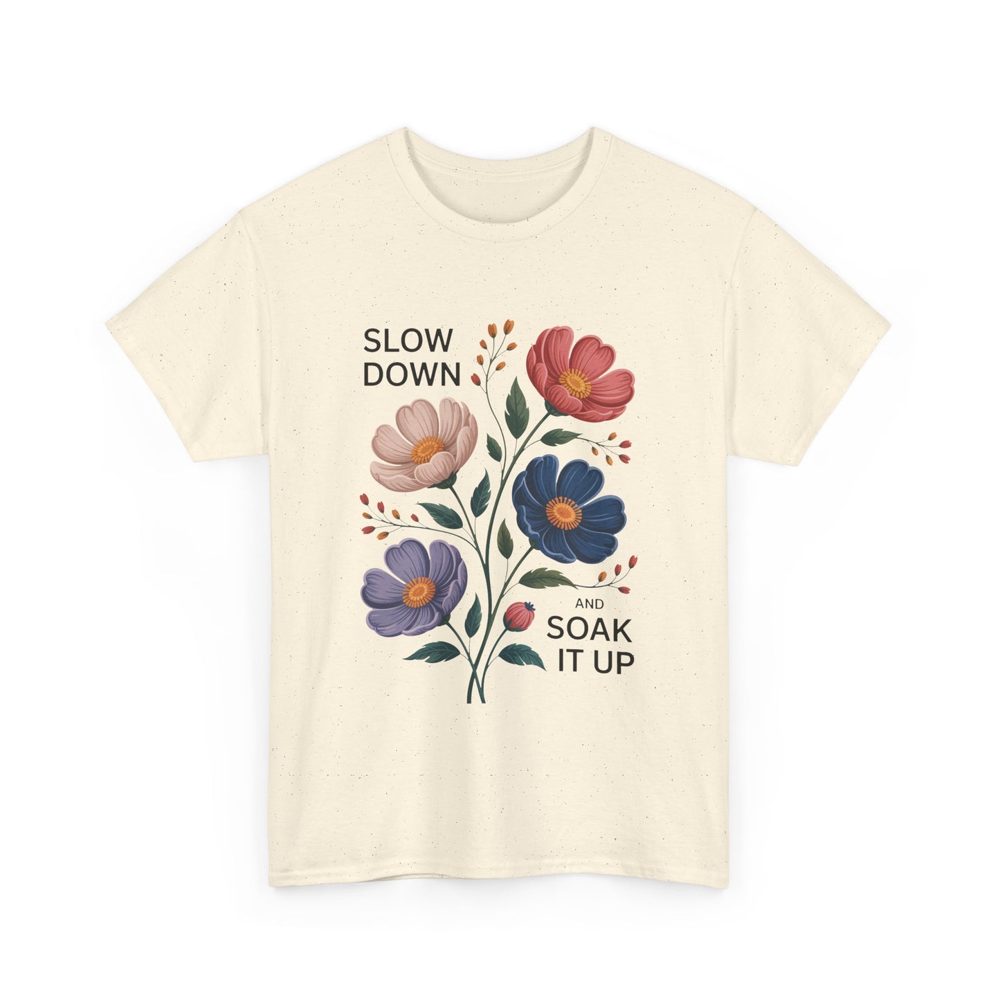 Floral Motivational Tee - Slow Down and Soak It Up, Gift for Moms, Relaxation, Garden Lovers, Self-Care, Everyday Style