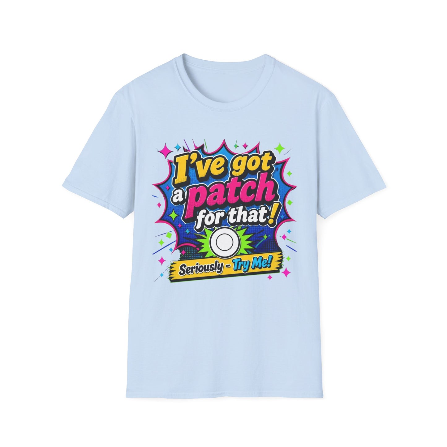 I’ve Got a Patch for That T-Shirt — Funny Patch Lover Graphic Tee
