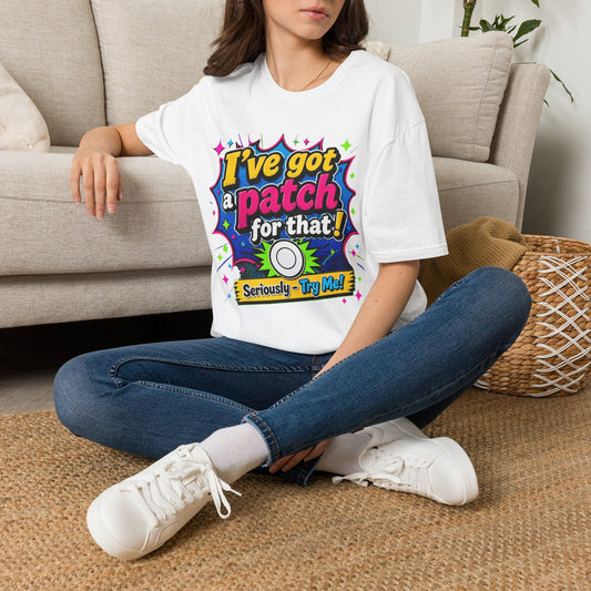 I’ve Got a Patch for That T-Shirt — Funny Patch Lover Graphic Tee