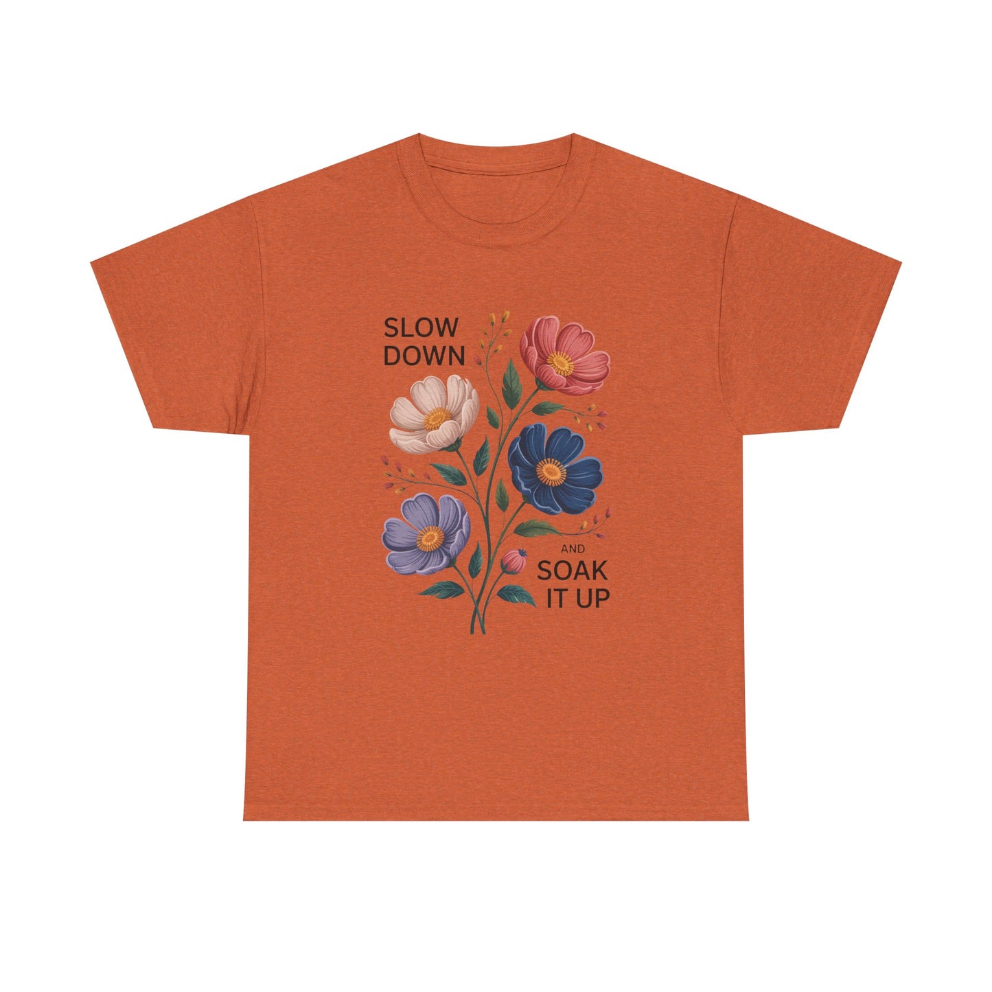 Floral Motivational Tee - Slow Down and Soak It Up, Gift for Moms, Relaxation, Garden Lovers, Self-Care, Everyday Style