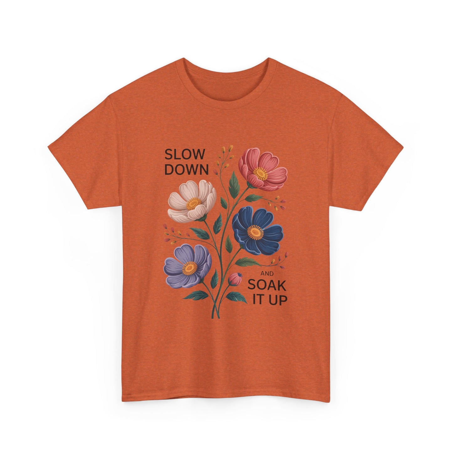 Floral Motivational Tee - Slow Down and Soak It Up, Gift for Moms, Relaxation, Garden Lovers, Self-Care, Everyday Style