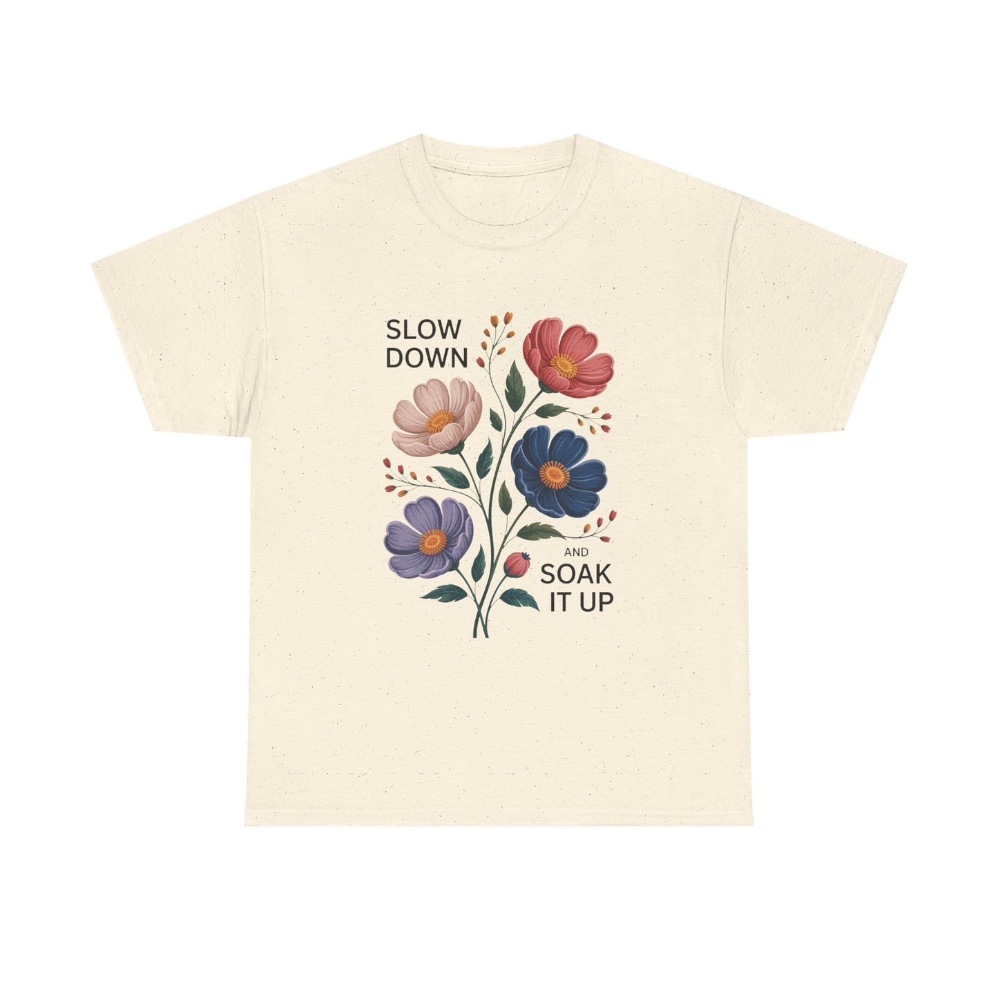 Floral Motivational Tee - Slow Down and Soak It Up, Gift for Moms, Relaxation, Garden Lovers, Self-Care, Everyday Style