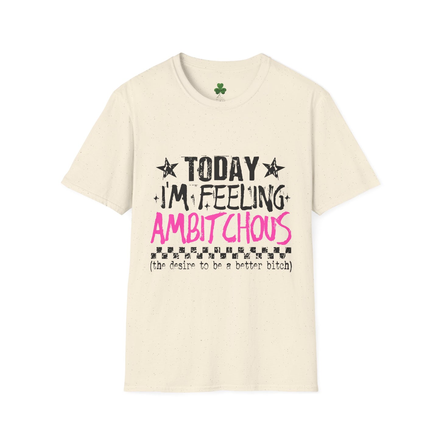 Ambitchous Graphic T-Shirt — "Today I'm Feeling Ambitchous" Motivational Tee