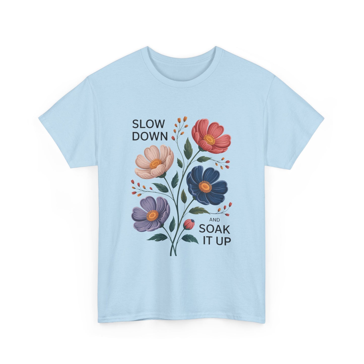 Floral Motivational Tee - Slow Down and Soak It Up, Gift for Moms, Relaxation, Garden Lovers, Self-Care, Everyday Style