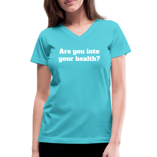 Are you into your health? Women's V-Neck T-Shirt - aqua