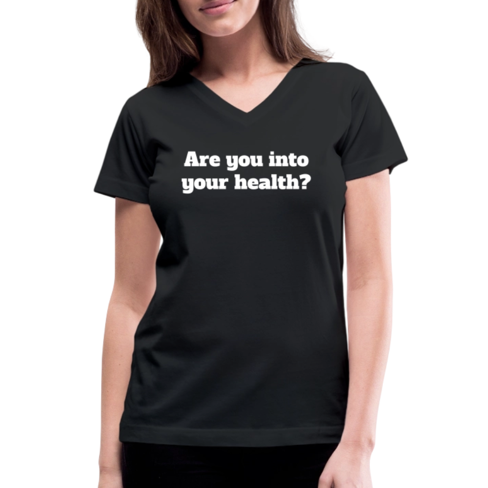 Are you into your health? Women's V-Neck T-Shirt - black