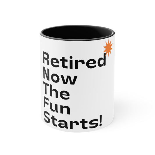 Retired Now The Fun Starts Accent Coffee Mug, 11oz