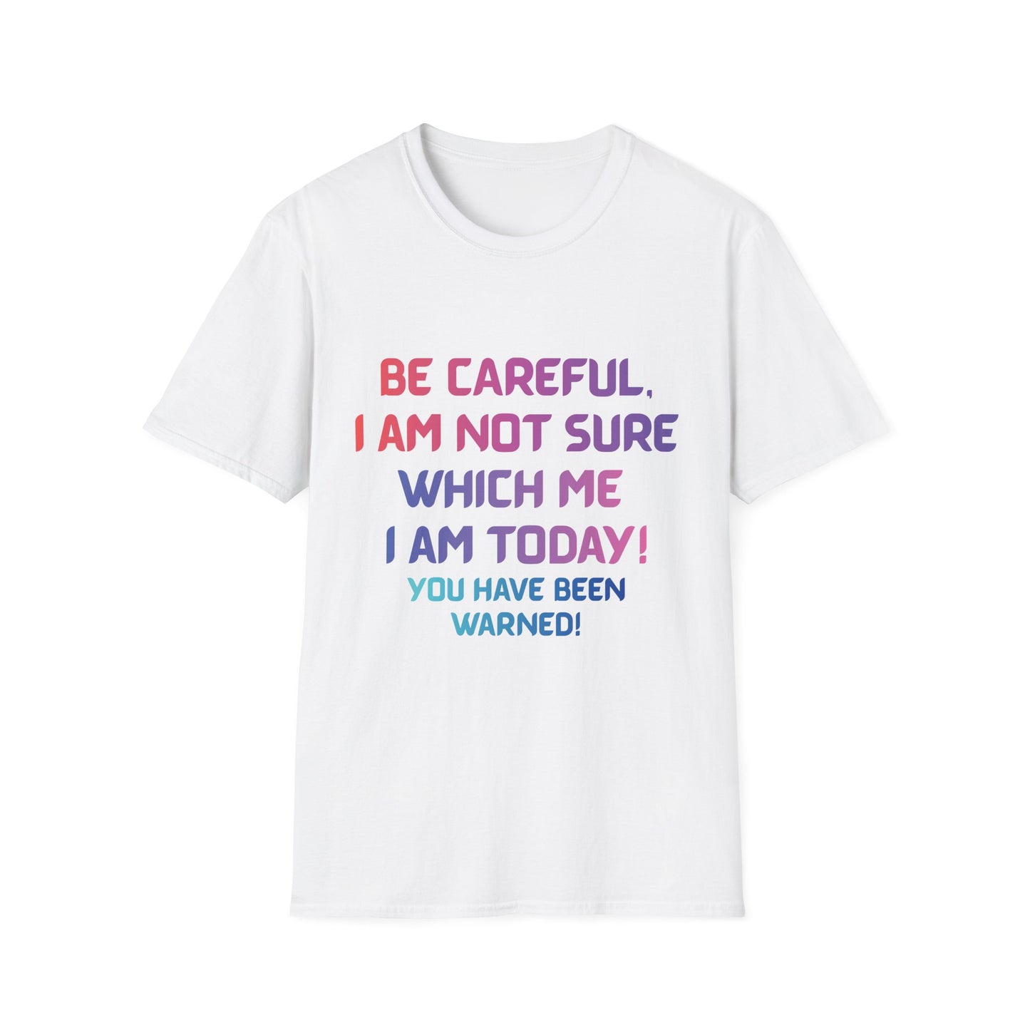 Funny “Be Careful, I Am Not Sure Which Me I Am Today” Graphic Tee