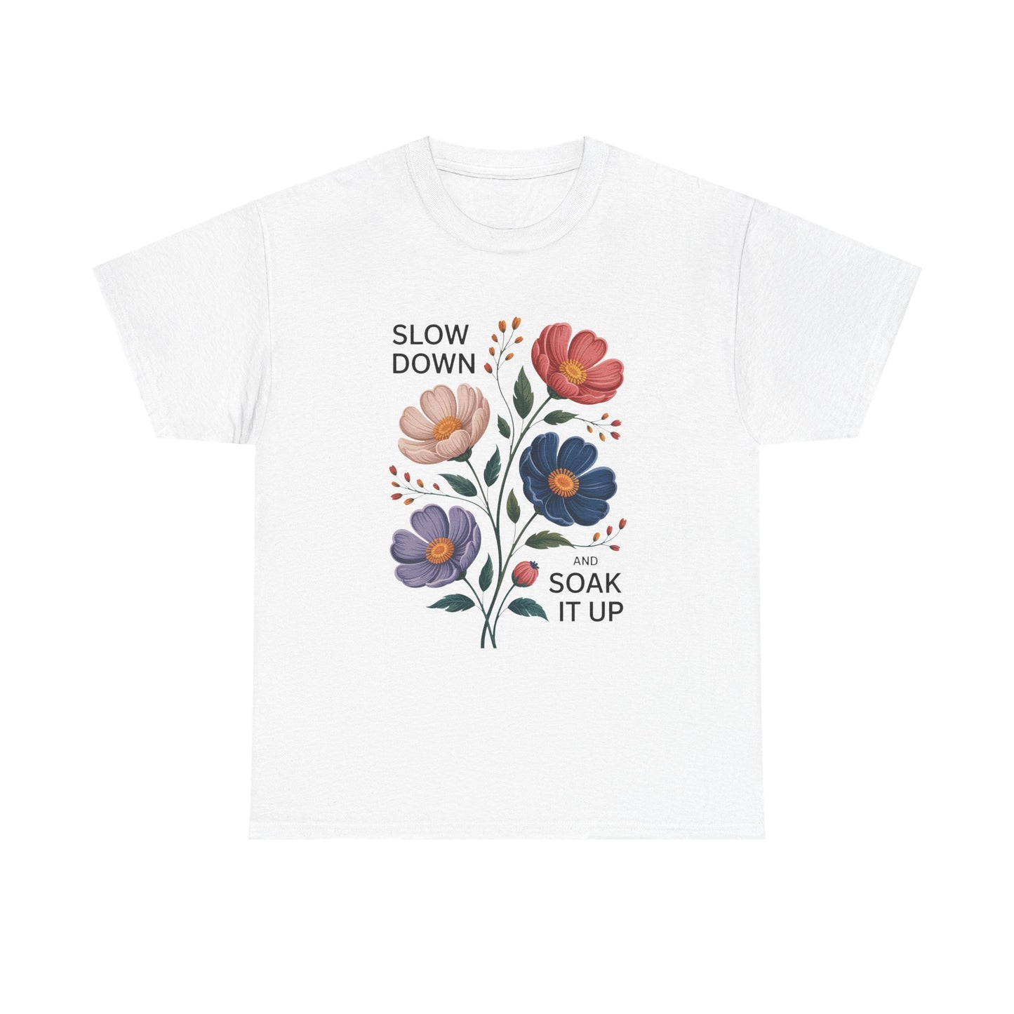Floral Motivational Tee - Slow Down and Soak It Up, Gift for Moms, Relaxation, Garden Lovers, Self-Care, Everyday Style