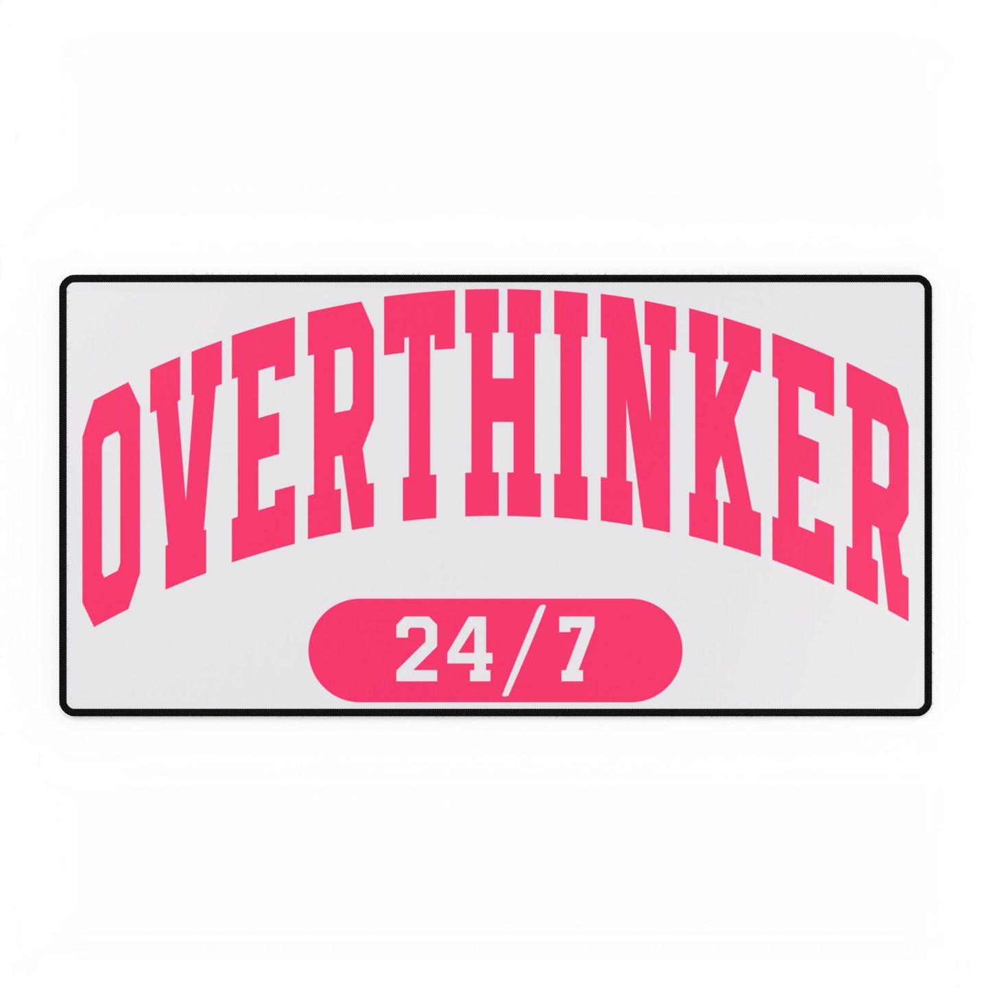 Overthinker 24/7 Desk Mat — Pink Motivational Desk Pad for Home Office