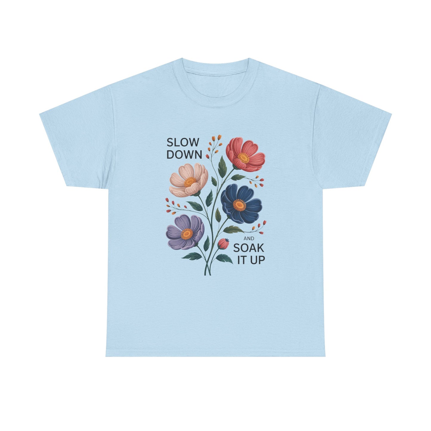 Floral Motivational Tee - Slow Down and Soak It Up, Gift for Moms, Relaxation, Garden Lovers, Self-Care, Everyday Style