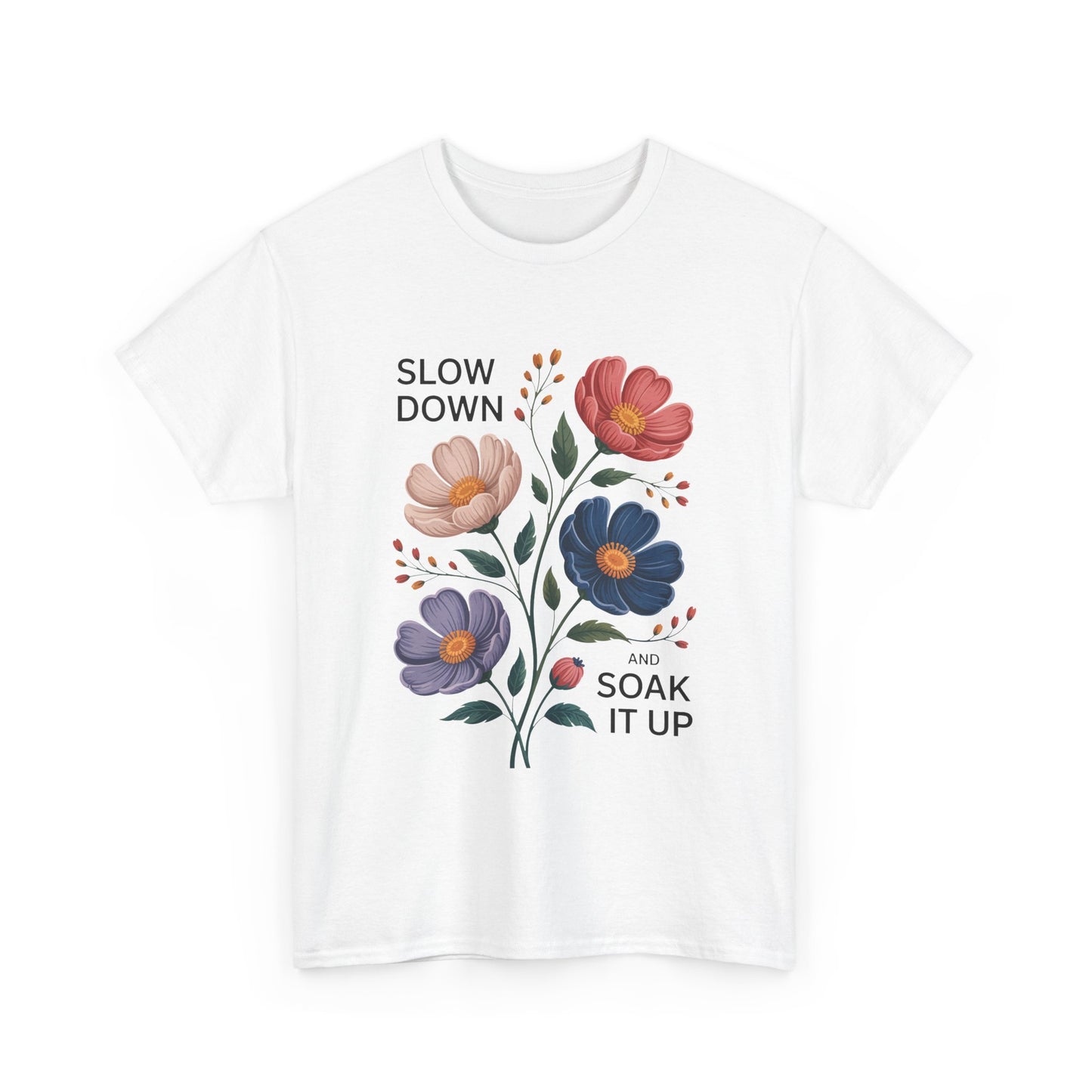 Floral Motivational Tee - Slow Down and Soak It Up, Gift for Moms, Relaxation, Garden Lovers, Self-Care, Everyday Style